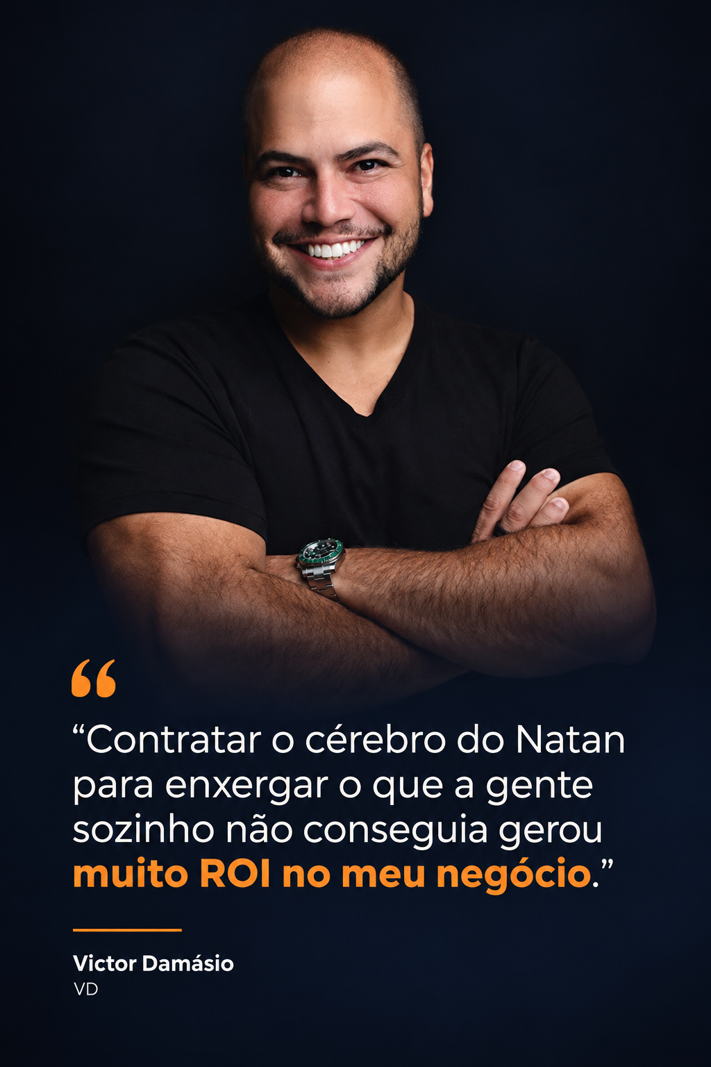 Victor Damásio — VD. Contratar o cérebro do Natan para enxergar o que a gente sozinho não conseguia gerou muito ROI no meu negócio.