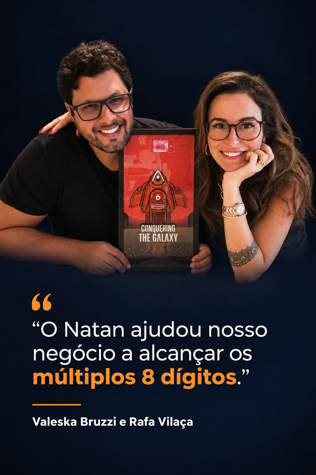 Valeska Bruzzi e Rafa Vilaça. O Natan ajudou nosso negócio a alcançar os múltiplos 8 dígitos.