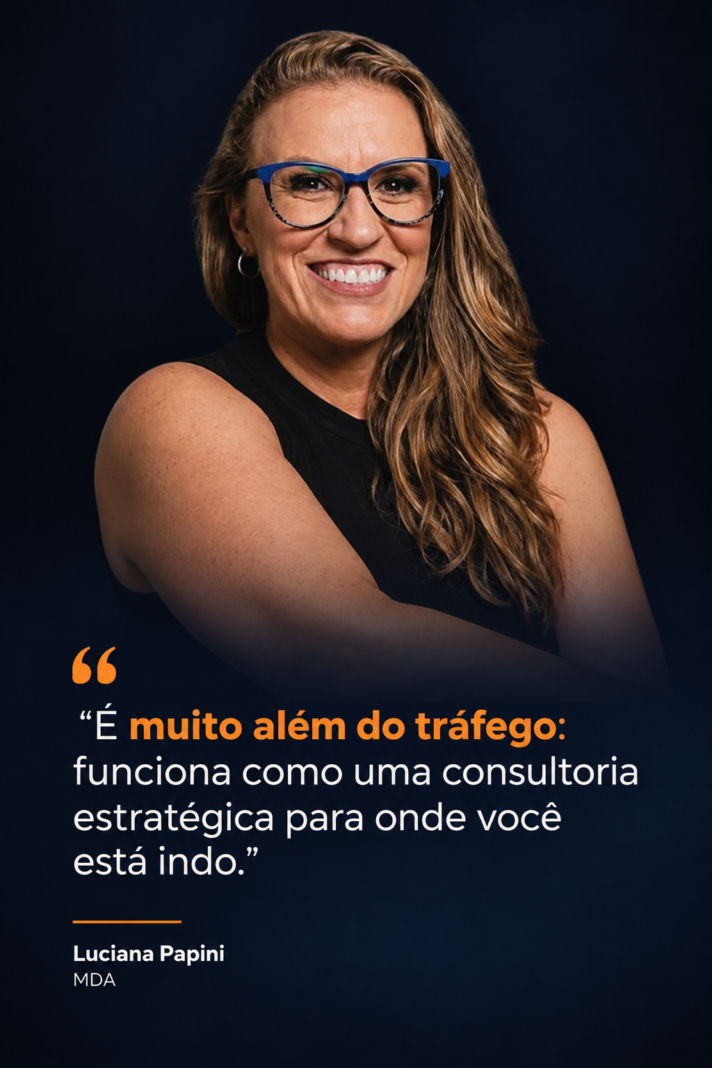 Luciana Papini — MDA. É muito além do tráfego: funciona como uma consultoria estratégica para onde você está indo.